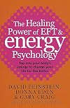 The Healing Power of EFT and Energy Psychology: Revolutionary Methods for Dramatic Personal Change
