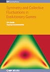 Symmetry and Collective Fluctuations in Evolutionary Games (IOP Expanding Physics)