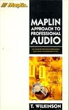 Maplin Approach to Professional Audio: An Insight into the World of Professional Audio, From a Technical Point of View (Maplin Series)