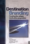 Destination Branding: Creating the Unique Destination Proposition