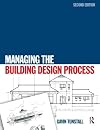 Managing the Building Design Process, Second Edition