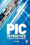 PIC in Practice, Second Edition: A Project -based Approach