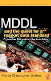 MDDL and the Quest for a Market Data Standard: Explanation, Rationale, and Implementation (Elsevier World Capital Markets) (The Elsevier and Mondo Visione World Capital Markets)