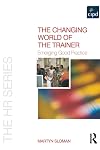 The Changing World of the Trainer: Emerging Good Practice (The HR Series)