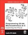 Programming 32-bit Microcontrollers in C: Exploring the PIC32 (Embedded Technology)