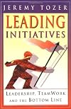 Leading Initiatives : Leadership, Teamwork and the Bottom Line
