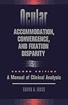 Ocular Accommodation, Convergence, and Fixation Disparity: A Manual of Clinical Analysis