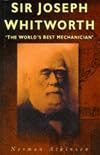 Sir Joseph Whitworth: 'The World's Best Mechanician'