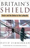 Britain's Shield: Radar and the Defeat of the Luftwaffe