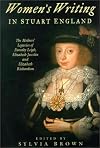 Women's Writing in Stuart England: The Mother's Legacies of Dorothy Leigh, Elizabeth Joscelin, and Elizabeth Richardson