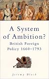 A System of Ambition?: British Foreign Policy 1660-1793