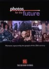 Photos for the Future 1999: Moments Captured by the People of the 20th Century