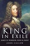 King in Exile: James II: Warrior, King & Saint