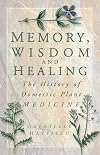 Memory, Wisdom and Healing: The History of Domestic Plant Medicine