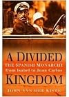 A Divided Kingdom: The Spanish Monarchy, from Isabel to Juan Carlos