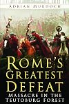Rome's Greatest Defeat: Massacre in the Teutoburg Forest