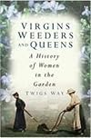 Virgins, Weeders and Queens: A History of Women in the Garden