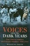 Voices from the Dark Years: The Truth About Occupied France 1940-1945