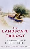 Landscape Trilogy: The Autobiography of L.T.C. Rolt
