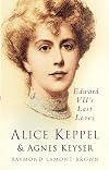 Alice Keppel & Agnes Keyser: Edward VII's Last Loves