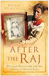 After the Raj: Plain Tales of Those Who Stayed on After Independence