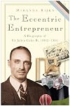 The Eccentric Entrepreneur: Sir Julien Cahn: Businessman, Philanthropist, Magician and Cricket-Lover