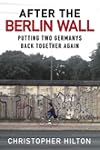 After the Berlin Wall: Putting Two Germanys Back Together Again
