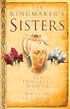 The Kingmaker's Sisters: Six Powerful Women in the Wars of the Roses