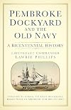 Pembroke Dockyard and the Old Navy: A Bicentennial History