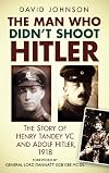 The Man Who Didn't Shoot Hitler: The Story of Henry Tandey VC and Adolf Hitler, 1918