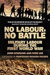 No Labour, No Battle: Military Labour during the First World War (Military Historical Society)