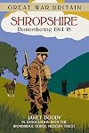 Great War Britain Shropshire: Remembering 1914-18