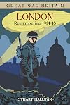 Great War Britain London: Remembering 1914 - 1918