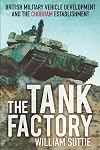 The Tank Factory: British Military Vehicle Development and the Chobham Establishment