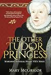The Other Tudor Princess: Margaret Douglas, Henry VIII's Niece