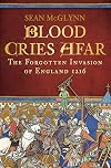Blood Cries Afar: The Forgotten Invasion of England 1216