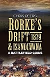 Rorke's Drift & Isandlwana 1879: A Battlefield Guide