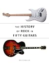 The History of Rock in Fifty Guitars