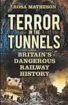 Terror in the Tunnels: Britain’s Dangerous Railway History