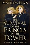 The Survival of the Princes in the Tower: Murder, Mystery and Myth