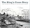 The King's Cross Story: 200 Years of History in the Railway Lands