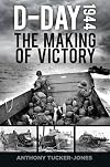 D-Day 1944: The Making of Victory