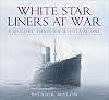 White Star Liners at War: A History Through Illustrations