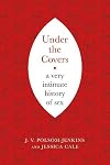 Under the Covers: A Very Intimate History of Sex