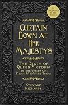 Curtain Down at Her Majesty's: The Death of Queen Victoria in the Words of Those Who Were There