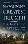 Napoleon's Greatest Triumph: The Battle of Austerlitz