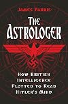 The Astrologer: How British Intelligence Plotted to Read Hitler's Mind