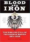Blood and Iron: The Rise and Fall of the German Empire, 1871–1918