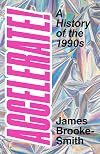 Accelerate!: A History of the 1990s