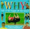 WHY CAN'T I BE HAPPY ALL THE TIME? (Why Books)